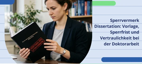 Sperrvermerk für Dissertation mit Vorlage, Sperrfrist und Vertraulichkeit